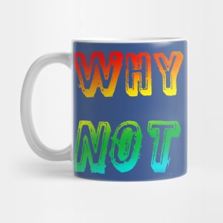 Why Not Mug